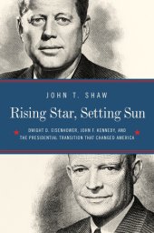 book Rising Star, Setting Sun: The Departure of Ike, the Arrival of J.F.K., and the Continuing Battle for America’s Future