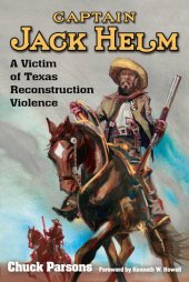 book Captain Jack Helm: A Victim of Texas Reconstruction Violence