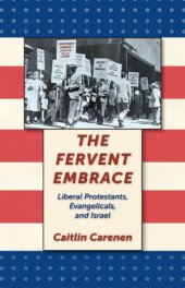 book The Fervent Embrace: Liberal Protestants, Evangelicals, and Israel