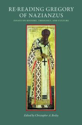 book Re-Reading Gregory of Nazianzus: Essays on History, Theology, and Culture