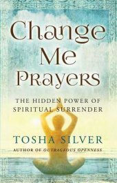 book Change Me Prayers: The Hidden Power of Spiritual Surrender