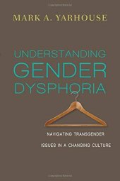 book Understanding Gender Dysphoria: Navigating Transgender Issues in a Changing Culture