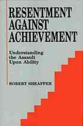 book Resentment against achievement : understanding the assault upon ability