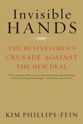 book Invisible Hands: The Businessmen’s Crusade Against the New Deal