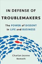 book In defense of troublemakers: the power of dissent in life and business