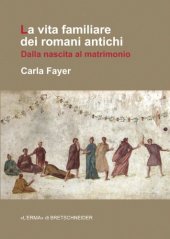 book La vita familiare dei romani antichi. Dalla nascita al matrimonio