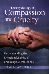 book The Psychology of Compassion and Cruelty: Understanding the Emotional, Spiritual, and Religious Influences