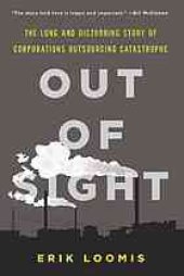 book Out of sight: the long and disturbing story of corporations outsourcing catastrophe