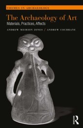 book The archaeology of art : materials, practices, affects