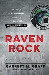 book Raven Rock: the story of the U.S. Government’s secret plan to save itself-while the rest of us die