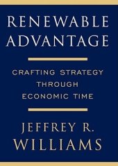 book Renewable Advantage: Crafting Strategy Through Economic Time