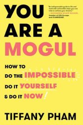 book You Are a Mogul: How to Do the Impossible, Do It Yourself, and Do It Now