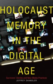 book Holocaust Memory in the Digital Age: Survivorsa Stories and New Media Practices