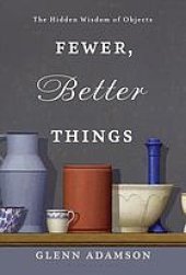 book Fewer, Better Things : The Hidden Wisdom of Objects.