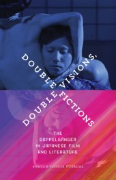 book Double Visions, Double Fictions: The Doppelgänger in Japanese Film and Literature