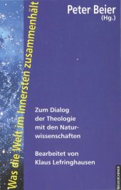 book Was die Welt im Innersten zusammenhält. Zum Dialog der Theologie mit den Naturwissenschaften