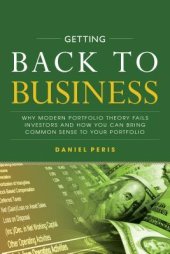 book Getting Back to Business: Why Modern Portfolio Theory Fails Investors and How You Can Bring Common Sense to Your Portfolio