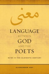 book Language Between God and the Poets: Ma’na in the Eleventh Century