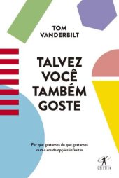 book Talvez você também goste: Por que gostamos do que gostamos numa era de opções infinitas