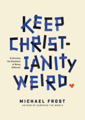 book Keep Christianity Weird: Embracing the Discipline of Being Different