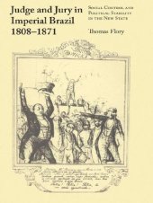 book Judge and Jury in Imperial Brazil, 1808–1871: Social Control and Political Stability in the New State