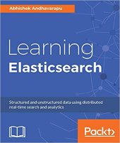 book Learning Elasticsearch: Structured and unstructured data using distributed real-time search and analytics