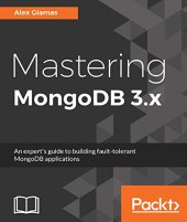 book Mastering MongoDB 3.x: An expert’s guide to building fault-tolerant MongoDB applications