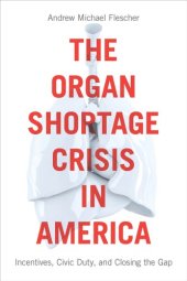 book The Organ Shortage Crisis in America: Incentives, Civic Duty, and Closing the Gap