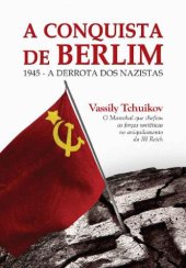 book A Conquista de Berlim: 1945 - a derrota dos nazistas