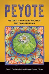 book Peyote: History, Tradition, Politics, and Conservation