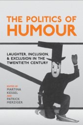 book The Politics of Humour: Laughter, Inclusion, and Exclusion in the Twentieth Century