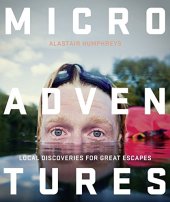 book Microadventures: Local Discoveries for Great Escapes