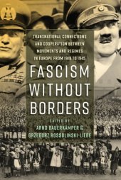 book Fascism without Borders: Transnational Connections and Cooperation between Movements and Regimes in Europe from 1918 to 1945