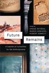 book Future Remains: A Cabinet of Curiosities for the Anthropocene