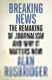 book Breaking News: The Remaking of Journalism and Why It Matters Now