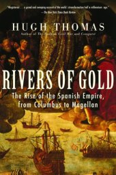 book Rivers of Gold : The Rise of the Spanish Empire, from Columbus to Magellan