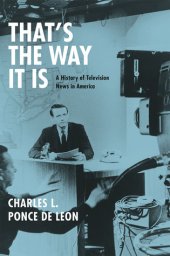 book That’s the Way It Is: A History of Television News in America