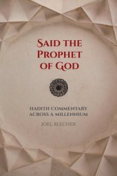 book Said the Prophet of God: Hadith Commentary across a Millennium