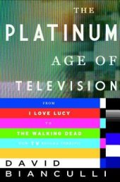 book The Platinum Age of Television: From I Love Lucy to the Walking Dead, How TV Became Terrific