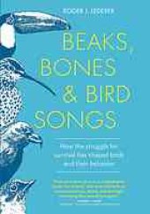 book Beaks, Bones, and Bird Songs: How the Struggle for Survival Has Shaped Birds and Their Behavior