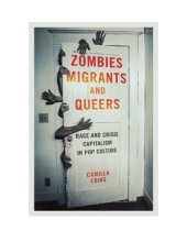 book Zombies, Migrants, and Queers: Race and Crisis Capitalism in Pop Culture