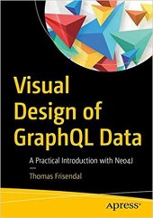 book Visual Design of GraphQL Data: A Practical Introduction with Legacy Data and Neo4j