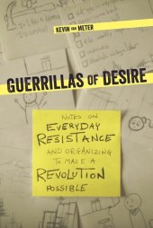 book Guerrillas of Desire: Notes on Everyday Resistance and Organizing to Make a Revolution Possible