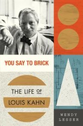 book You Say to Brick: The Life of Louis Kahn