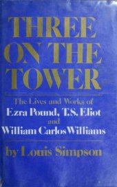 book Three on the tower : the lives and works of Ezra Pound, T.S. Eliot and William Carlos Williams