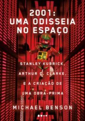 book 2001: uma odisseia no espaço: Stanley Kubrick, Arthur C. Clarke, e a criação de uma obra-prima