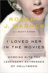 book I Loved Her in the Movies: Working with the Legendary Actresses of Hollywood