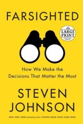 book Farsighted: How We Make the Decisions That Matter the Most