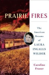 book Prairie Fires: The American Dreams of Laura Ingalls Wilder