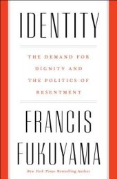 book Identity: The Demand for Dignity and the Politics of Resentment